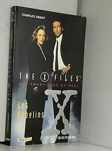Aux frontieres du reel : les gobelins: -D'APRES LA SERIE TELEVISEE THE X FILES CREEE PAR CHRIS CARTER (LITTÉRATURE (A))