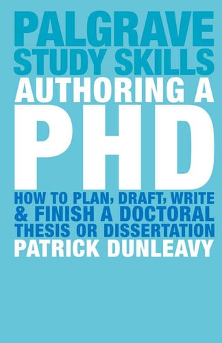 Authoring a Ph.D. How to Plan, Draft, Write and Finish a Doctoral Thesis Or Dissertation