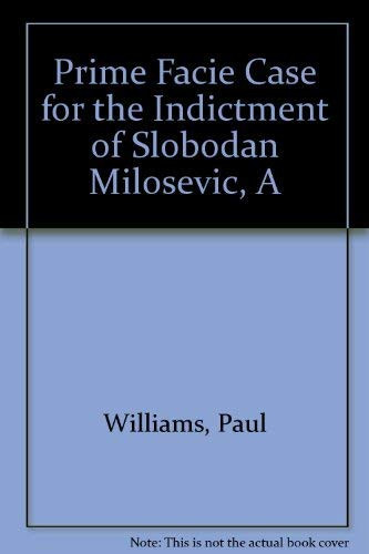 A Prima Facie Case for the Indictment of Slobodan Milosevic