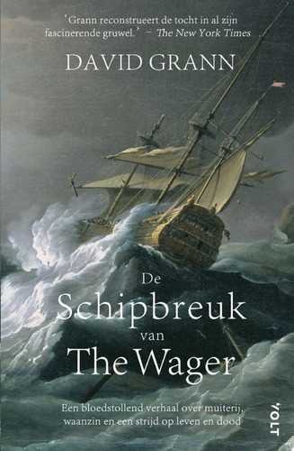 De schipbreuk van The Wager Een bloedstollend verhaal over muiterij, waanzin en een strijd op leven en dood