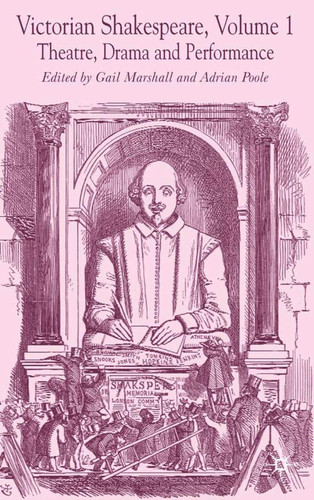 Victorian Shakespeare Volume 1: Theatre, Drama and Performance