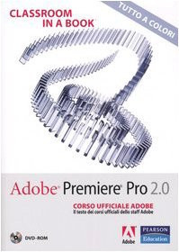 Adobe Premiere Pro 2.0. Classroom in a book. Corso ufficiale Adobe. Con DVD-ROM - Adobe Press
