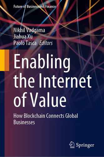 Enabling the Internet of Value How Blockchain Connects Global Businesses