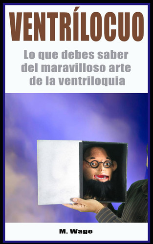 Ventrílocuo - Lo que debes saber del maravilloso arte de la Ventriloquia