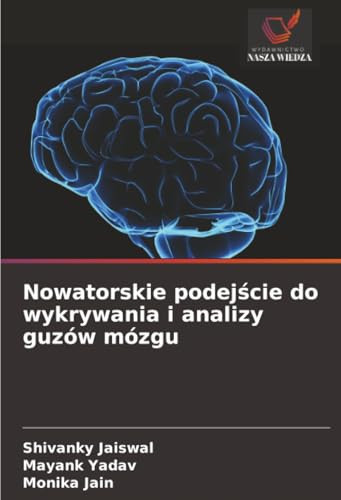 Nowatorskie podejście do wykrywania i analizy guzów mózgu (Polish Edition)