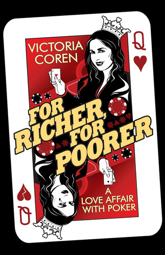 For Richer, for Poorer A Love Affair with Poker