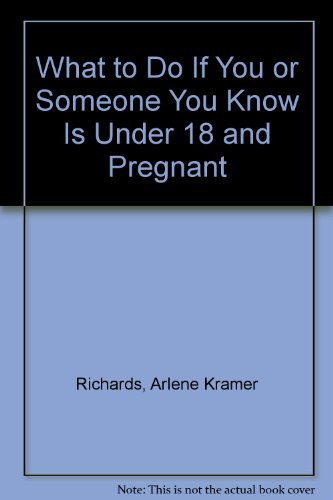 Cover of What to Do If You or Someone You Know Is Under 18 and Pregnant