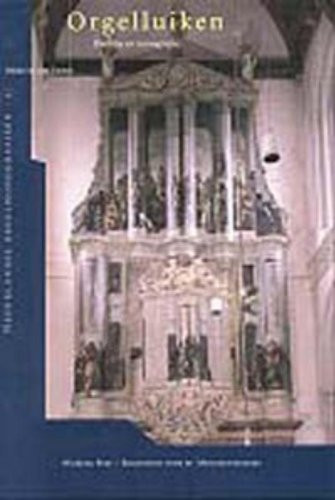 Orgelluiken: Traditie en iconografie : de Nederlandse beschilderde orgelluiken in Europees perspectief (Nederlandse orgelmonografieën)