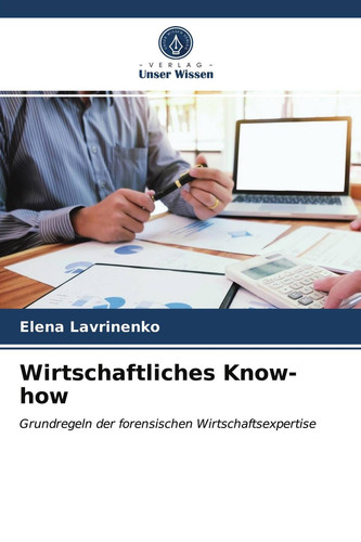 Wirtschaftliches Know-how: Grundregeln der forensischen Wirtschaftsexpertise