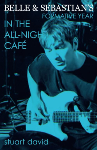 Belle and Sebastian's Formative Year In the All-Night Café