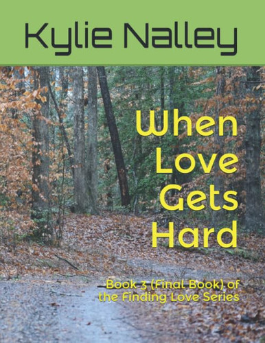 When Love Gets Hard Book 3 (Final Book) of the Finding Love Series
