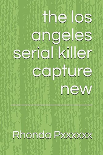 The Los Angeles Serial Killer Capture New