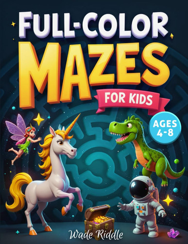 Full-Color Mazes for Kids Ages 4-8: Beautifully Illustrated and Colorful Maze Book for Boys and Girls 4-6, 6-8 years old, Simple and Easy Labyrinth Puzzles