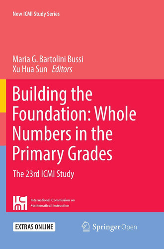 Building the Foundation: Whole Numbers in the Primary Grades The 23rd ICMI Study