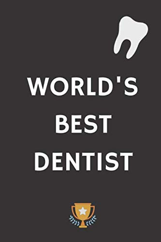 World's Best Dentist Notebook: Dentist Journal, Dentist Appreciation Gifts, Best Dentist Gift, Dentist Thank You Gift, 6x9 Lined Notebook, Best Dentist Ever, Gift For Medical Student, Dentist Diary