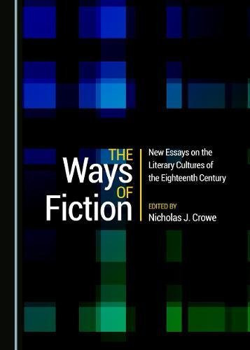 The Ways of Fiction New Essays on the Literary Cultures of the Eighteenth Century