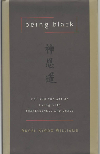 Being Black: Zen and the Art of Living with Fearlessness and Grace