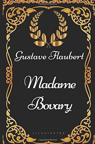 Madame Bovary: By Gustave Flaubert - Illustrated