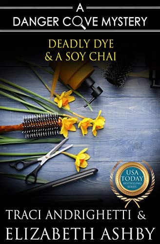 Deadly Dye and a Soy Chai a Danger Cove Hair Salon Mystery
