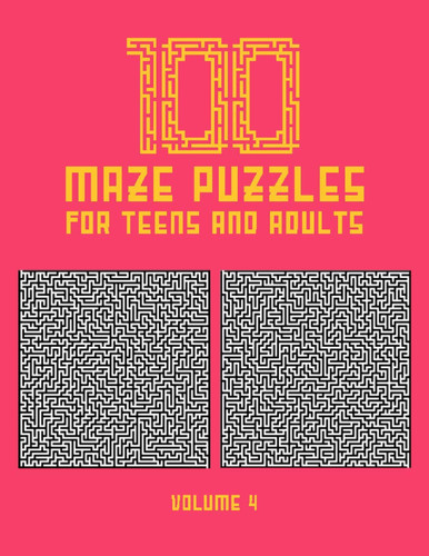 100 Maze Puzzles for Teens and Adults 100 Hard Level Maze Puzzles for Teens and Adults With Solution, Fun Activity Book - Find Your Way Out of These Amazing Labyrinths (Volume 4)