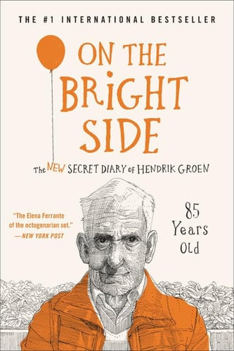 On the Bright Side The New Secret Diary of Hendrik Groen, 85 Years Old