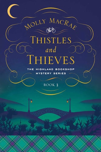 Thistles and Thieves The Highland Bookshop Mystery Series: Book 3 - Molly MacRae
