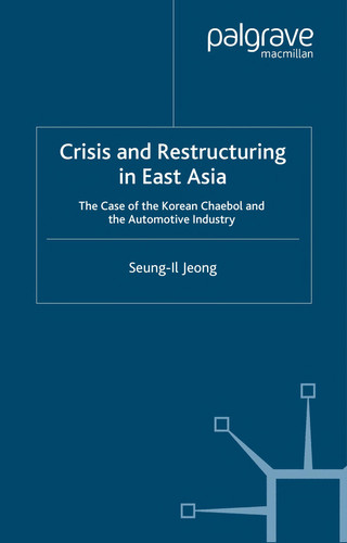 Crisis and Restructuring in East Asia The Case of the Korean Chaebol and the Automotive Industry