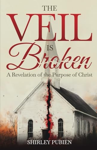 The Veil Is Broken A Revelation of the Purpose of Christ