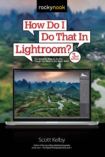 How Do I Do That in Lightroom? The Quickest Ways to Do the Things You Want to Do, Right Now!