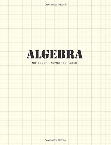 Algebra Notebook 110 Numbered Pages | Cream Paper | Math Grid Throughout the Book | Perfect Binding | Durable Softcover | Large Format ( 8. 5 X 11 )