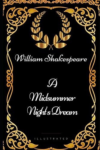 A Midsummer Night's Dream: By William Shakespeare - Illustrated