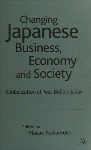 Changing Japanese Business, Economy and Society Globalization of Post-Bubble Japan