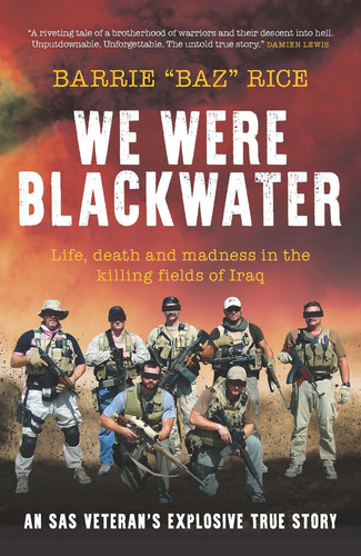 We Were Blackwater Life, Death and Madness in the Killing Fields of Iraq - an SAS Veteran's Explosive True Story