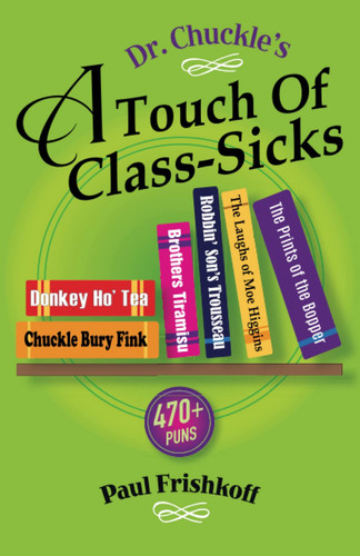 Dr. Chuckle's a Touch of Class-Sicks 470+ Puns