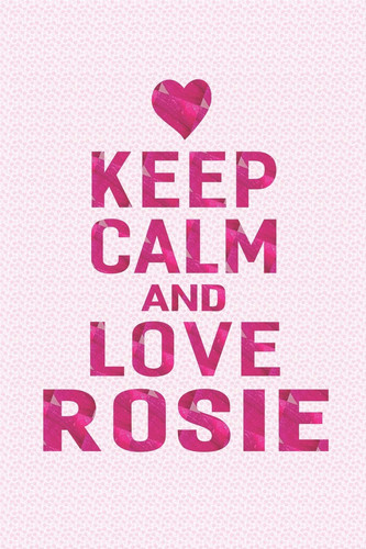 Keep Calm and Love Rosie First Name Funny Sayings Personalized Customized Names Gift Birthday Girl Women Mother's Day Notebook Journal