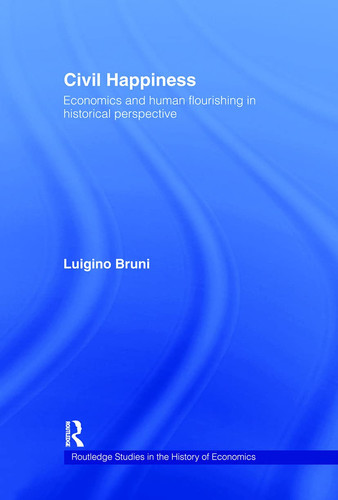 Civil Happiness Economics and Human Flourishing in Historical Perspective