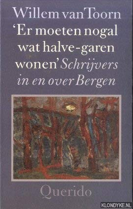 Er moeten nogal wat halve-garen wonen schrijvers in en over Bergen - Willem van Toorn