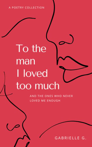 To the Man I Loved Too Much And the Ones who Didn't Love Me Enough