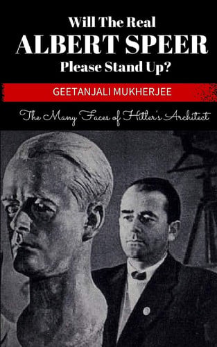 Will The Real Albert Speer Please Stand Up? The Many Faces of Hitler's Architect