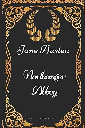 Northanger Abbey: By Jane Austen - Illustrated