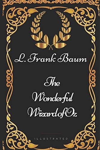 The Wonderful Wizard of Oz By L. Frank Baum - Illustrated