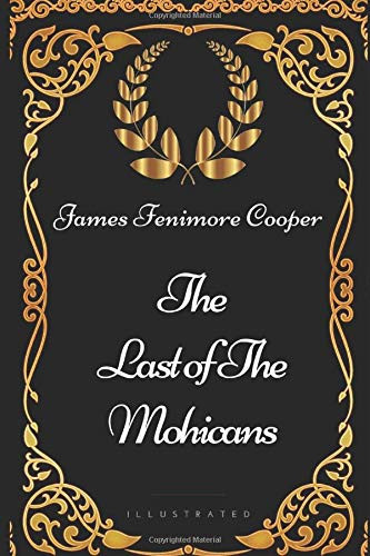 The Last of the Mohicans By James Fenimore Cooper - Illustrated