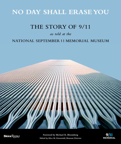 No Day Shall Erase You The Story of 9/11 as Told at the September 11 Museum