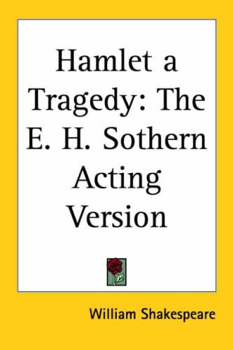 Hamlet a Tragedy: The E. H. Sothern Acting Version