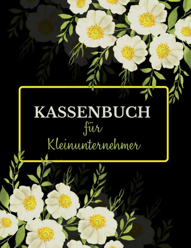 Kassenbuch für Kleinunternehmer: Einnahmen Ausgaben Heft einfach eintragen, Ausgabenbuch A4 geeignet für Vereine, Gastronomen, Selbstständige, Friseure (German Edition)