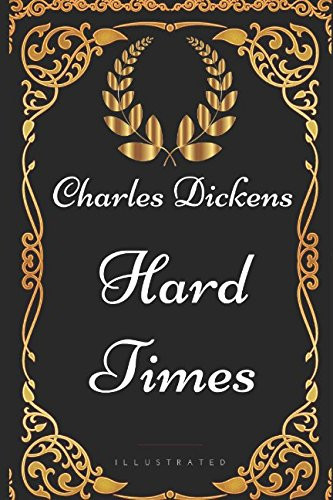Hard Times: By Charles Dickens - Illustrated