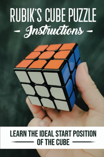 Rubik'S Cube Puzzle Instructions: Learn The Ideal Start Position Of The Cube