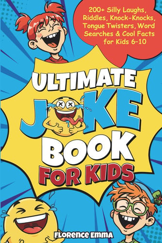 ULTIMATE JOKE BOOK FOR KIDS: 200+ Silly Laughs, Riddles, Knock-Knocks, Tongue Twisters, Word Searches & Cool Facts for Kids 6 –10 (ULTIMATE JOKE SERIES)
