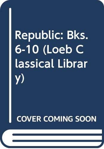 Republic: Bks. 6-10 (Loeb Classical Library)