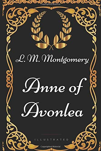 Anne of Avonlea By Lucy Maud Montgomery - Illustrated